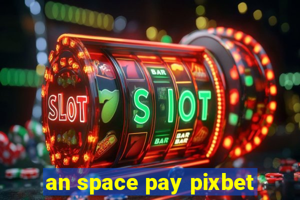 an space pay pixbet